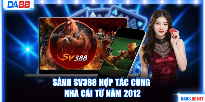 Sảnh SV388 hợp tác cùng nhà cái từ năm 2012